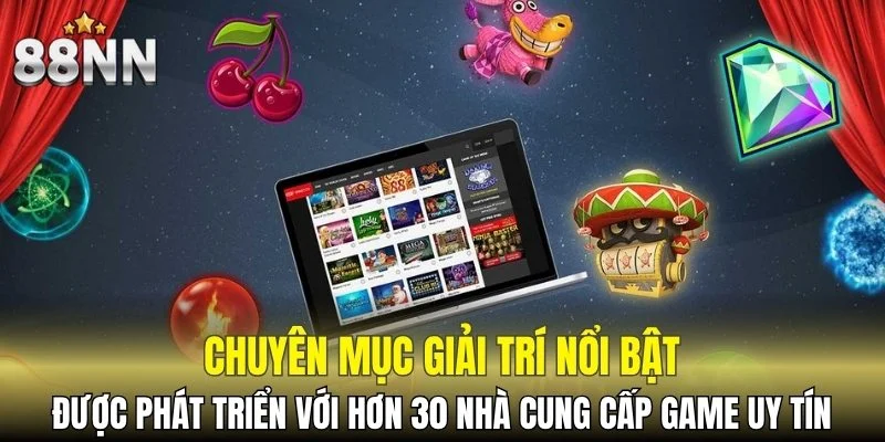Chuyên mục giải trí được phát triển với những nhà cung cấp uy tín