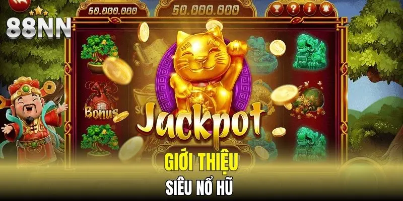 Giới thiệu Siêu Nổ Hũ
