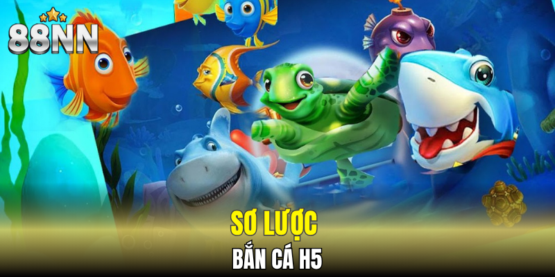 Sơ lược bắn cá H5
