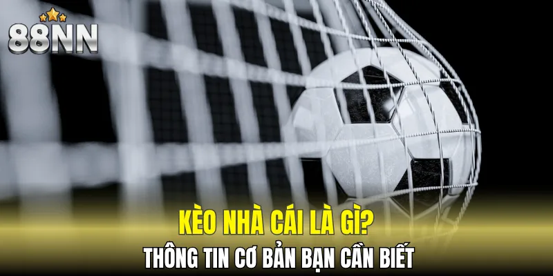 Thông tin sơ lược giới thiệu về kèo nhà cái 